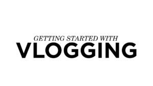How to Get Started with Vlogging for Your Small Business